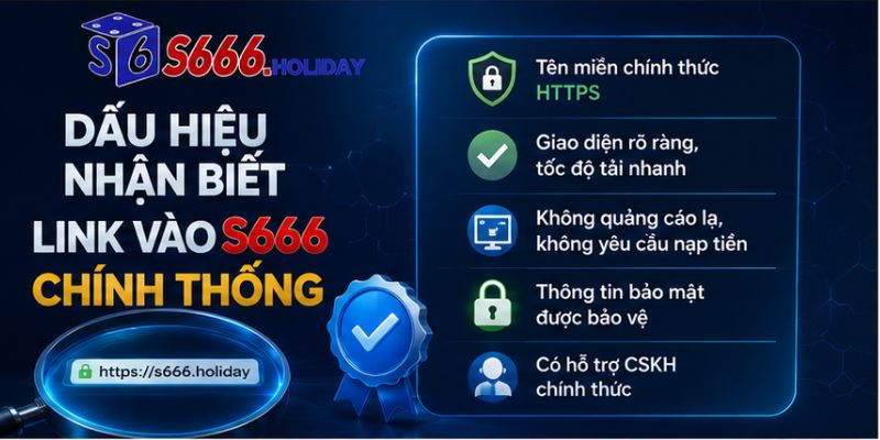 Dấu Hiệu Nhận Biết Link Vào S666 Chính Thống