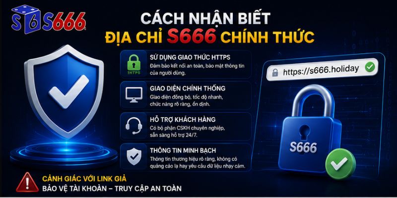 Cách Nhận Biết Địa Chỉ S666 Chính Thức